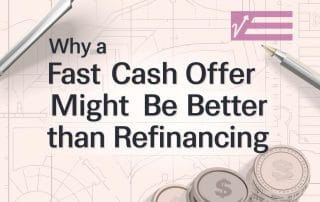 Why a Fast Cash Offer Might Be Better Than Refinancing