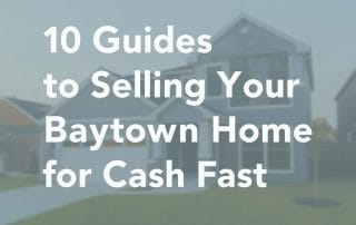 10 Guides to Selling Your Baytown Home for Cash Fast