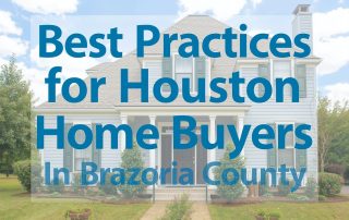 Best Practices for Houston Home Buyers in Brazoria County