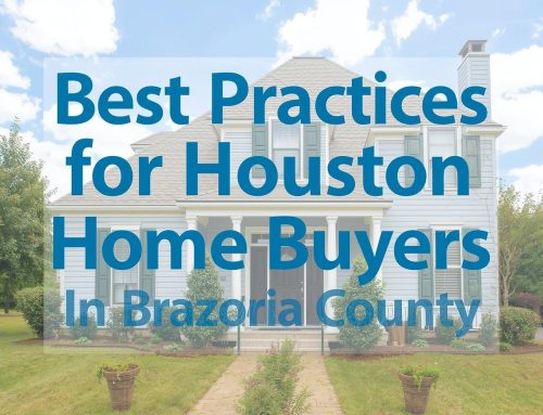 7 Best Practices for Houston Home Buyers in Brazoria County