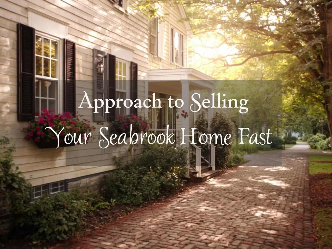 Approach to Selling Your Seabrook Home Fast