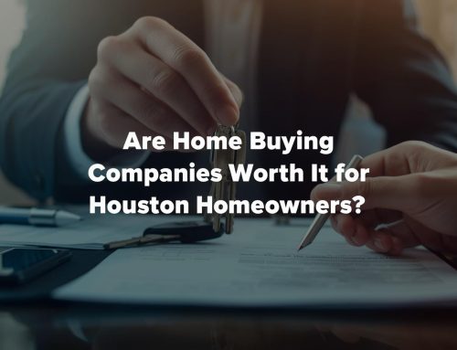 Are Home Buying Companies Worth It for Houston Homeowners?