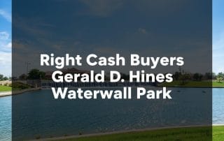 Right Cash Buyers Near Gerald D. Hines Waterwall Park