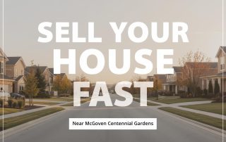 Sell Your House Fast Near McGovern Centennial Gardens