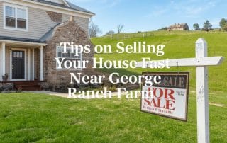 Tips on Selling Your House Fast Near George Ranch Farm