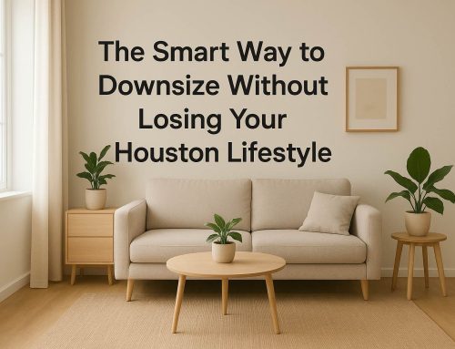The Smart Way to Downsize Without Losing Your Houston Lifestyle