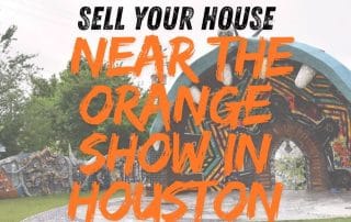 sell your house near The Orange Show in Houston