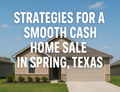 Strategies for a Smooth Cash Home Sale in Spring, Texas