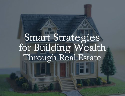 Smart Strategies for Building Wealth Through Real Estate