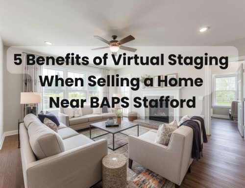 5 Benefits of Virtual Staging When Selling a Home Near BAPS Stafford