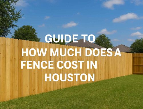 Guide to How Much a Fence Costs in Houston (2025 Update)