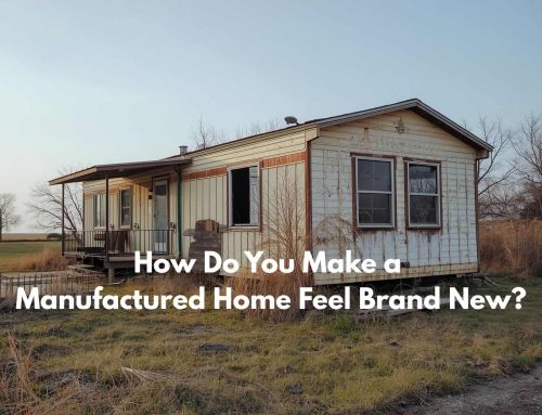 How Do You Make a Manufactured Home Feel Brand New?