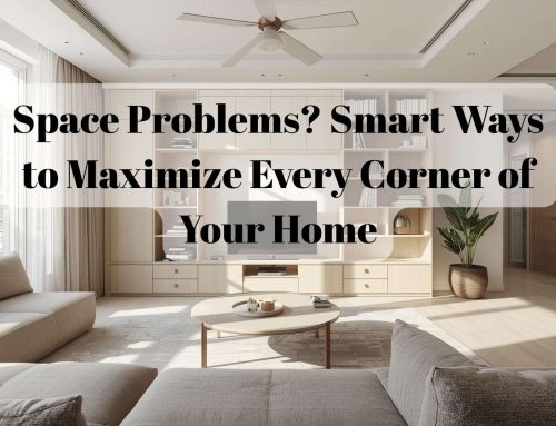 Space Problems? Smart Ways to Maximize Every Corner of Your Home