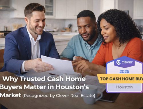 Why Trusted Cash Home Buyers Matter in Houston’s Market (Recognized by Clever Real Estate)