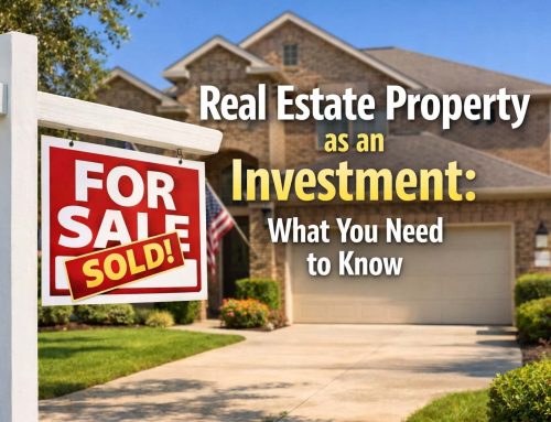 Real Estate Property as an Investment: What You Need to Know