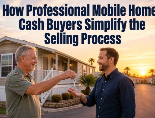 How Professional Mobile Home Cash Buyers Simplify the Selling Process
